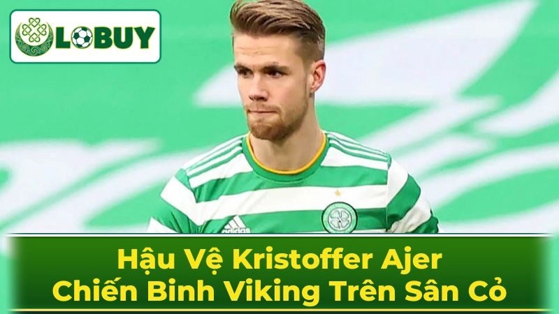 Tiểu sử và những bước chân đầu tiên trong sự nghiệp của Kristoffer Ajer