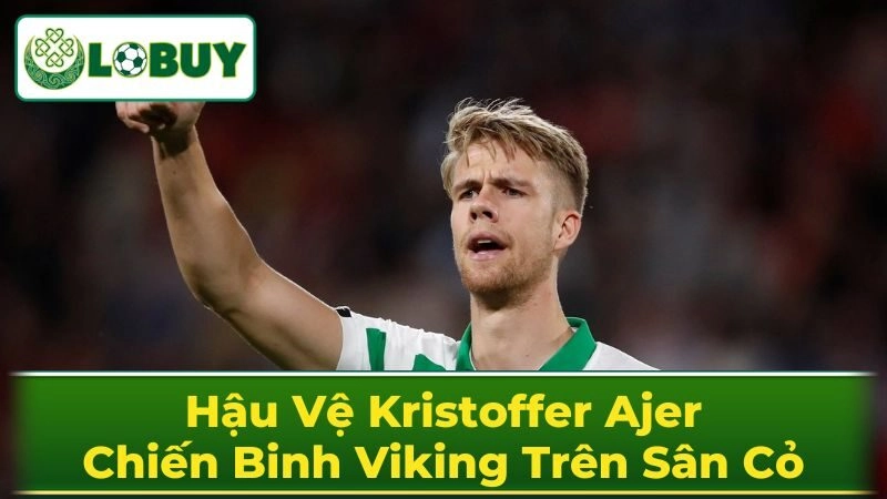 Sự nghiệp câu lạc bộ đầy thăng trầm của Kristoffer Ajer