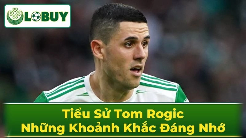 Thông tin cá nhân Tom Rogic chi tiết